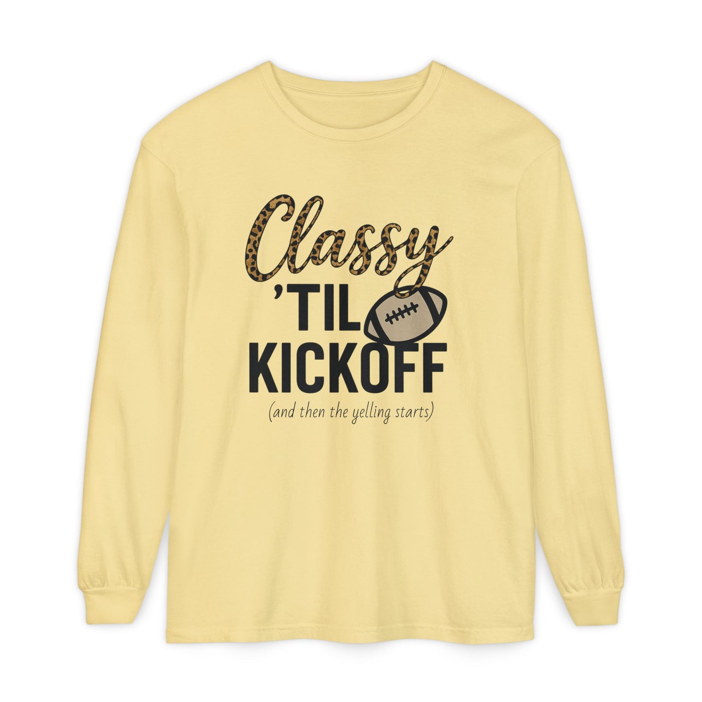 Classy 'Til Kickoff Long Sleeve T-Shirt | Football Fan Tee | Game Day Outfit | Tailgate Apparel | Unisex Casual Wear
