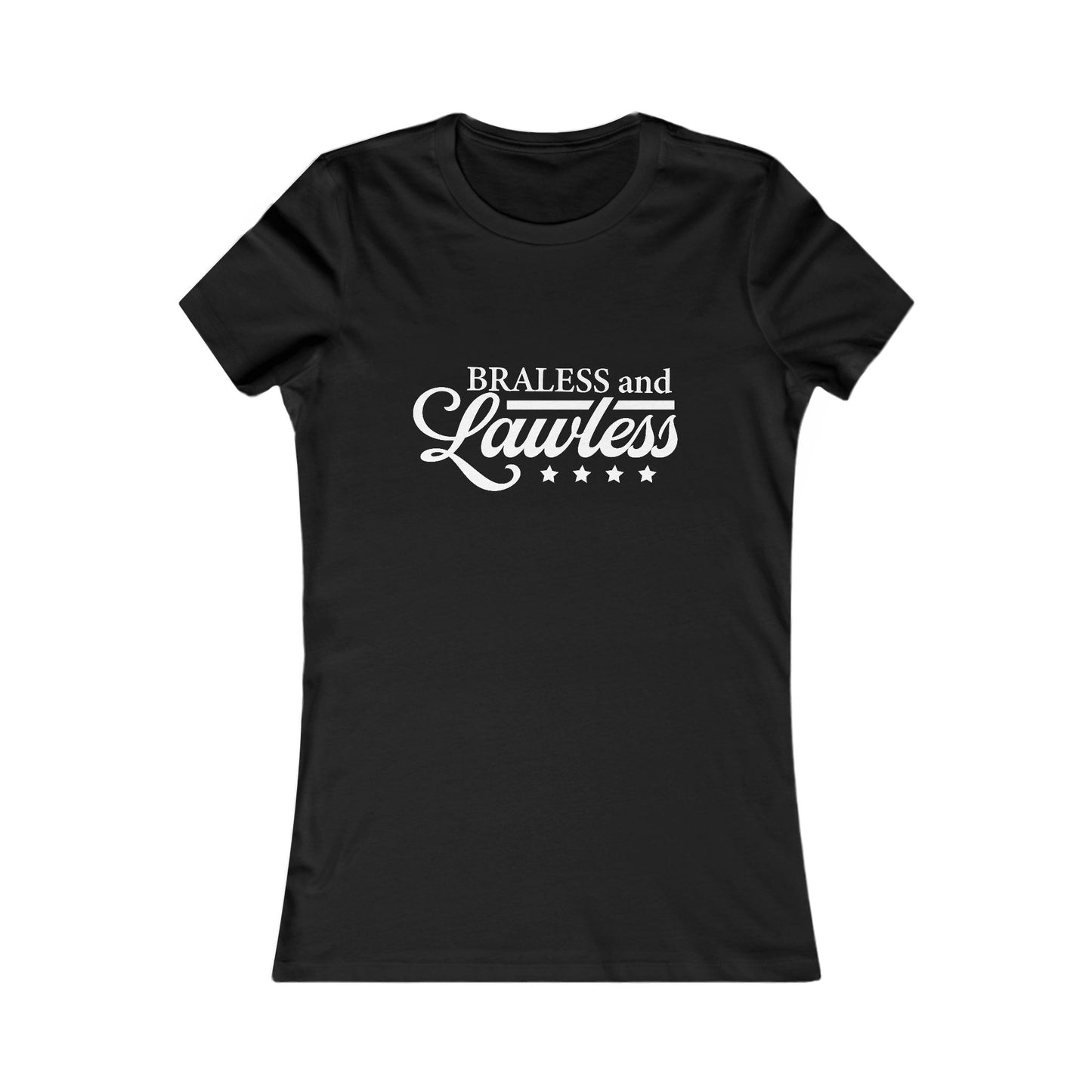 Braless and Lawless Women's Tee - Empowering T-Shirt for Bold Women