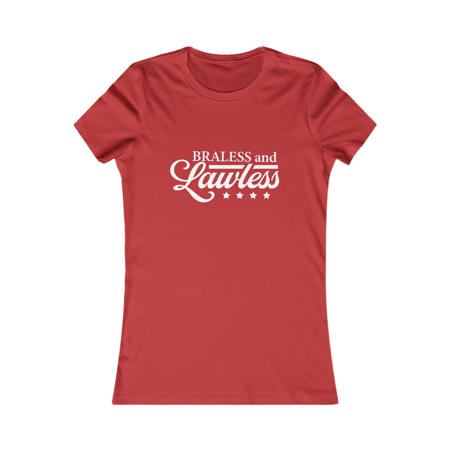 Braless and Lawless Women's Tee - Empowering T-Shirt for Bold Women
