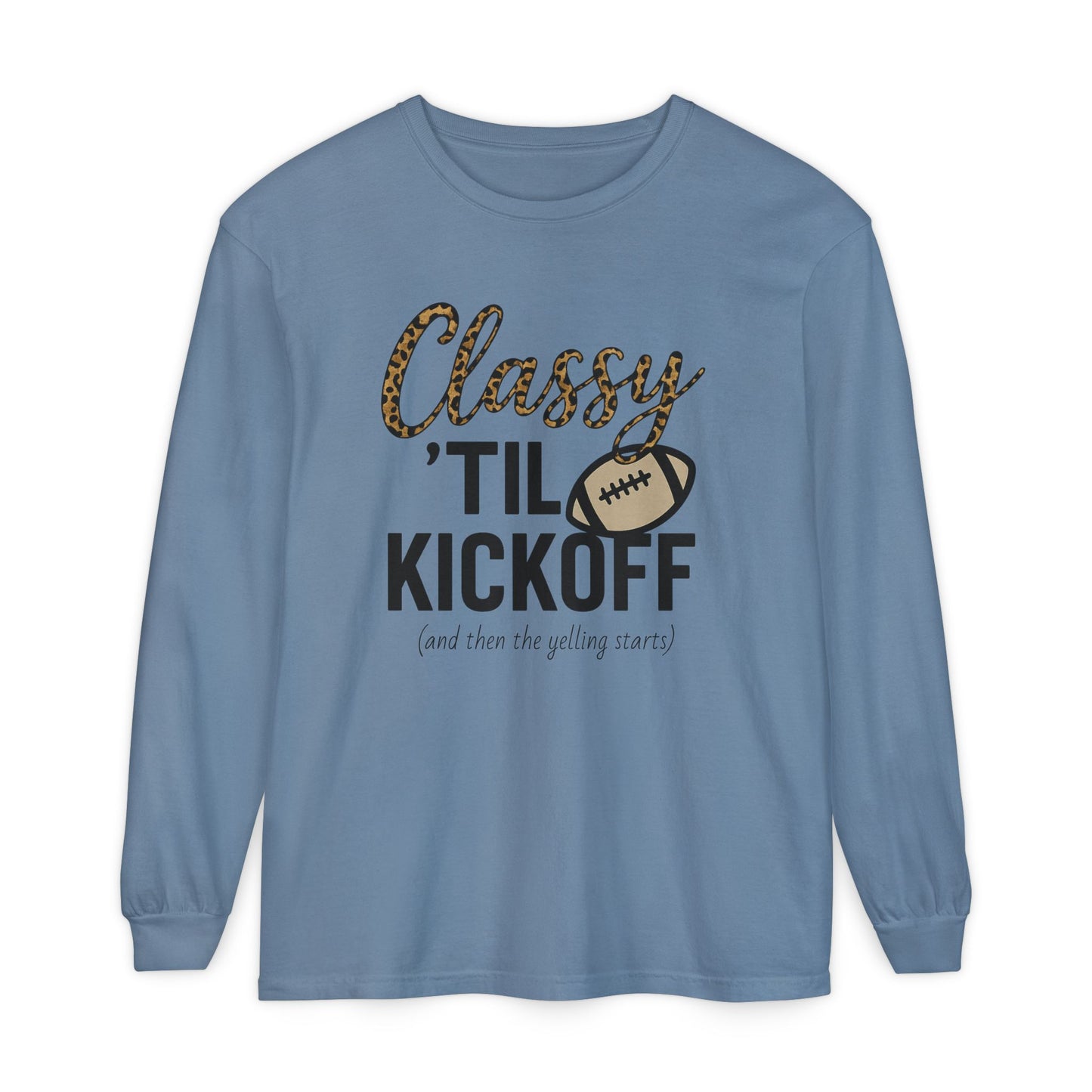 Classy 'Til Kickoff Long Sleeve T-Shirt | Football Fan Tee | Game Day Outfit | Tailgate Apparel | Unisex Casual Wear