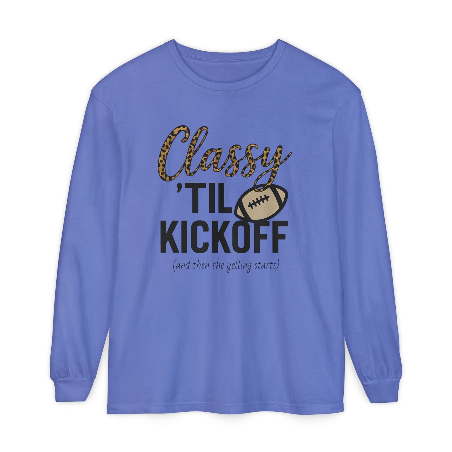 Classy 'Til Kickoff Long Sleeve T-Shirt | Football Fan Tee | Game Day Outfit | Tailgate Apparel | Unisex Casual Wear