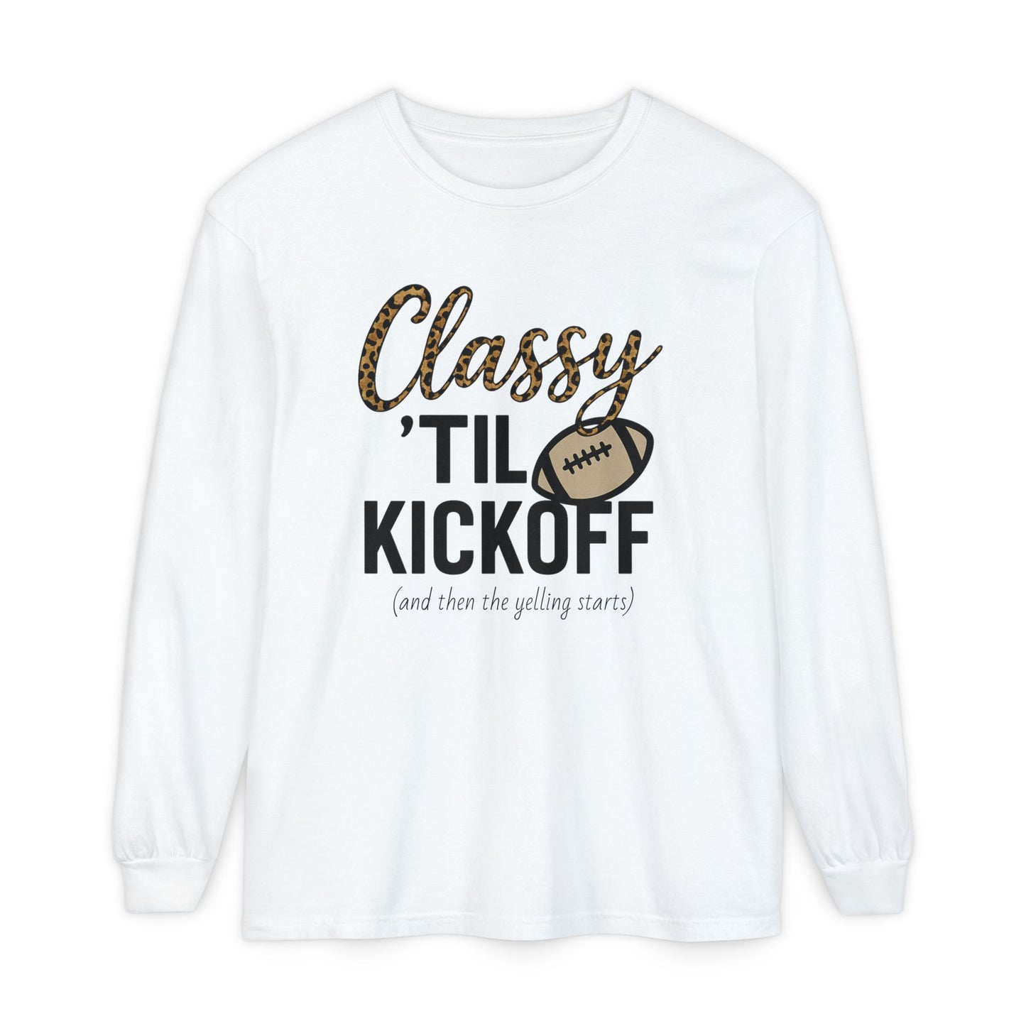 Classy 'Til Kickoff Long Sleeve T-Shirt | Football Fan Tee | Game Day Outfit | Tailgate Apparel | Unisex Casual Wear