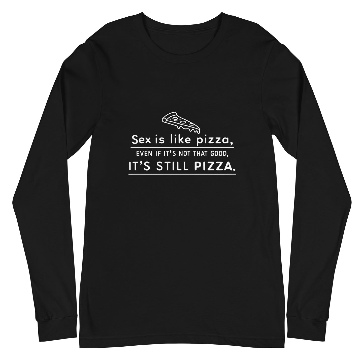 SEX IS LIKE PIZZA - Unisex Long Sleeve Tee