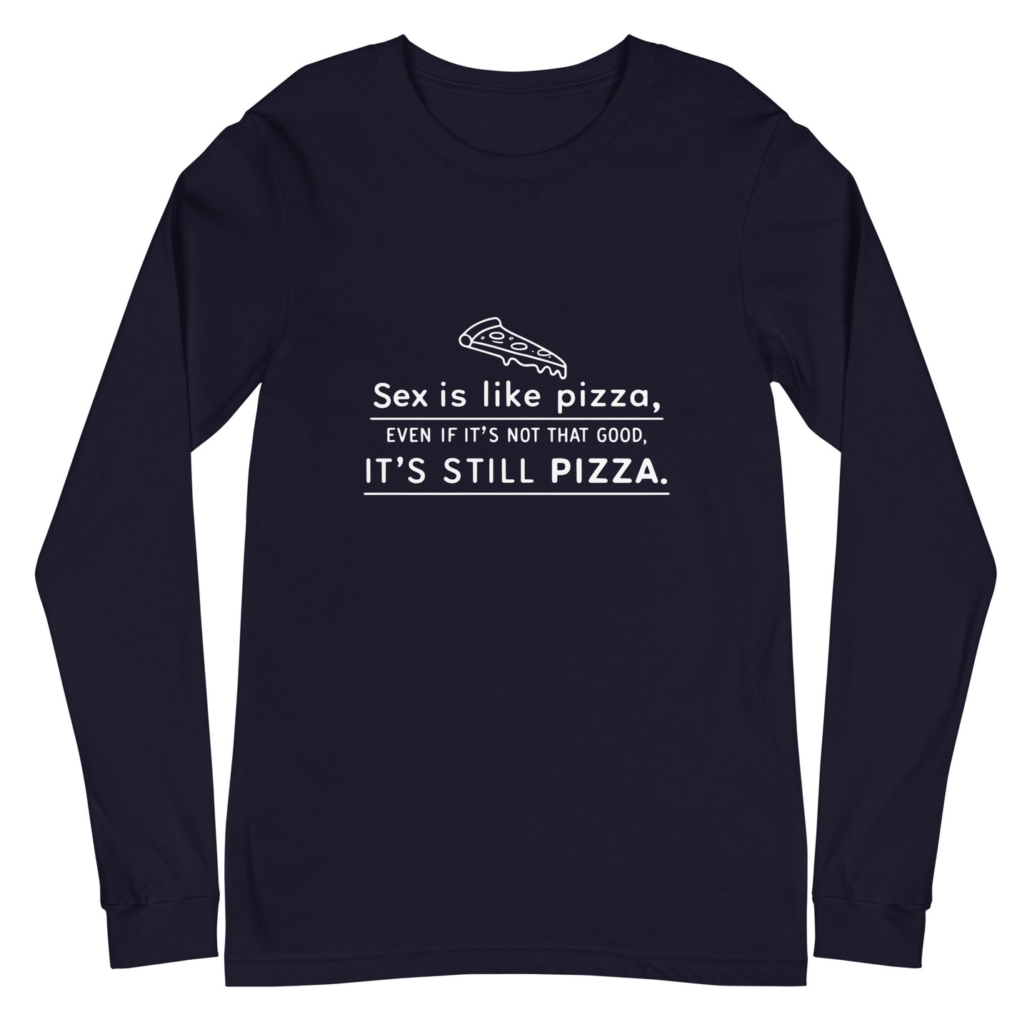 SEX IS LIKE PIZZA - Unisex Long Sleeve Tee