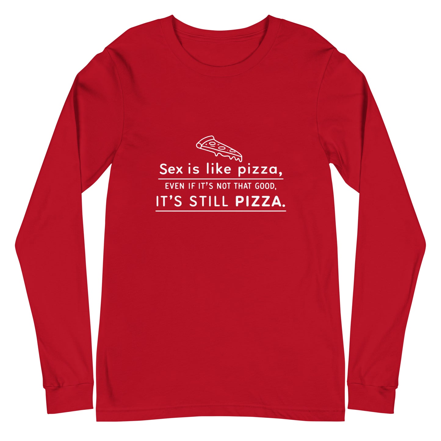 SEX IS LIKE PIZZA - Unisex Long Sleeve Tee