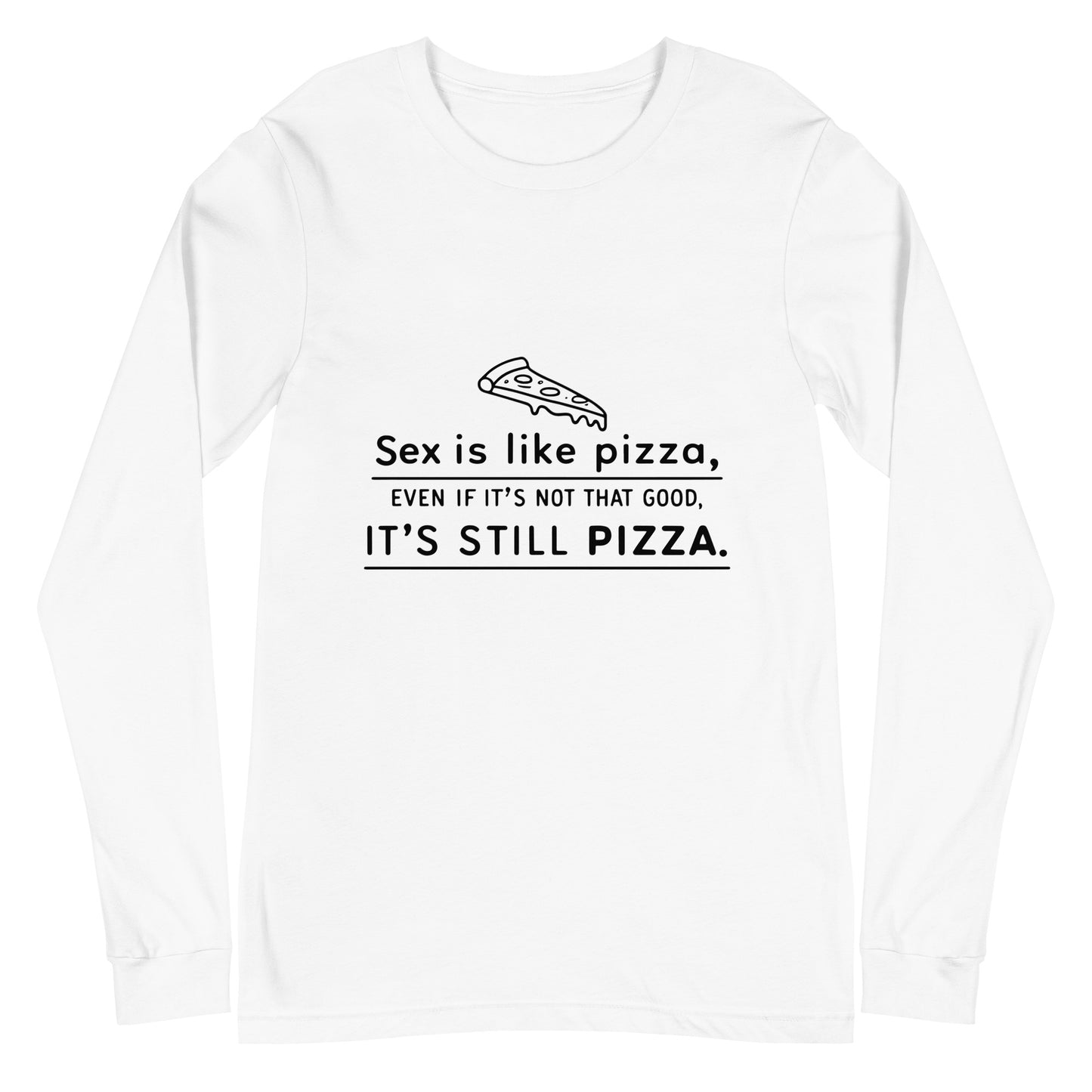 SEX IS LIKE PIZZA - Unisex Long Sleeve Tee