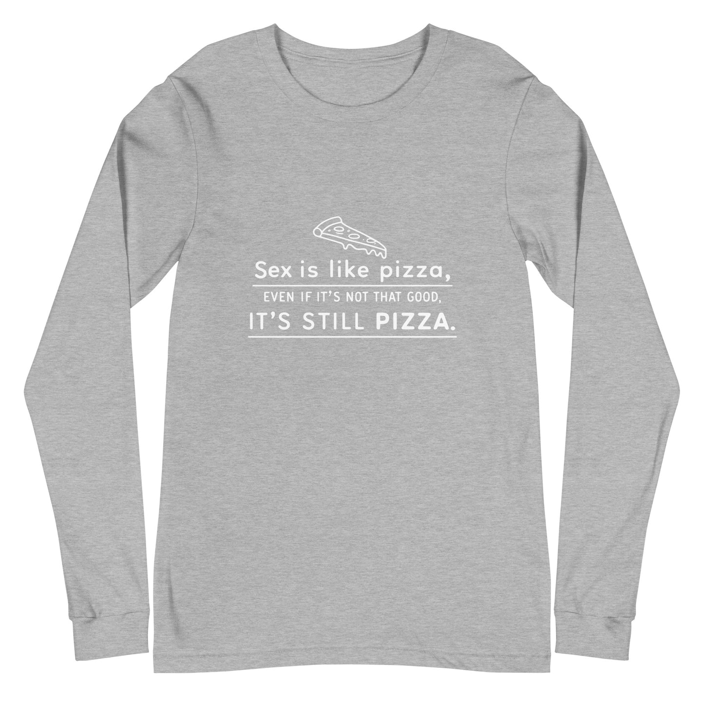 SEX IS LIKE PIZZA - Unisex Long Sleeve Tee