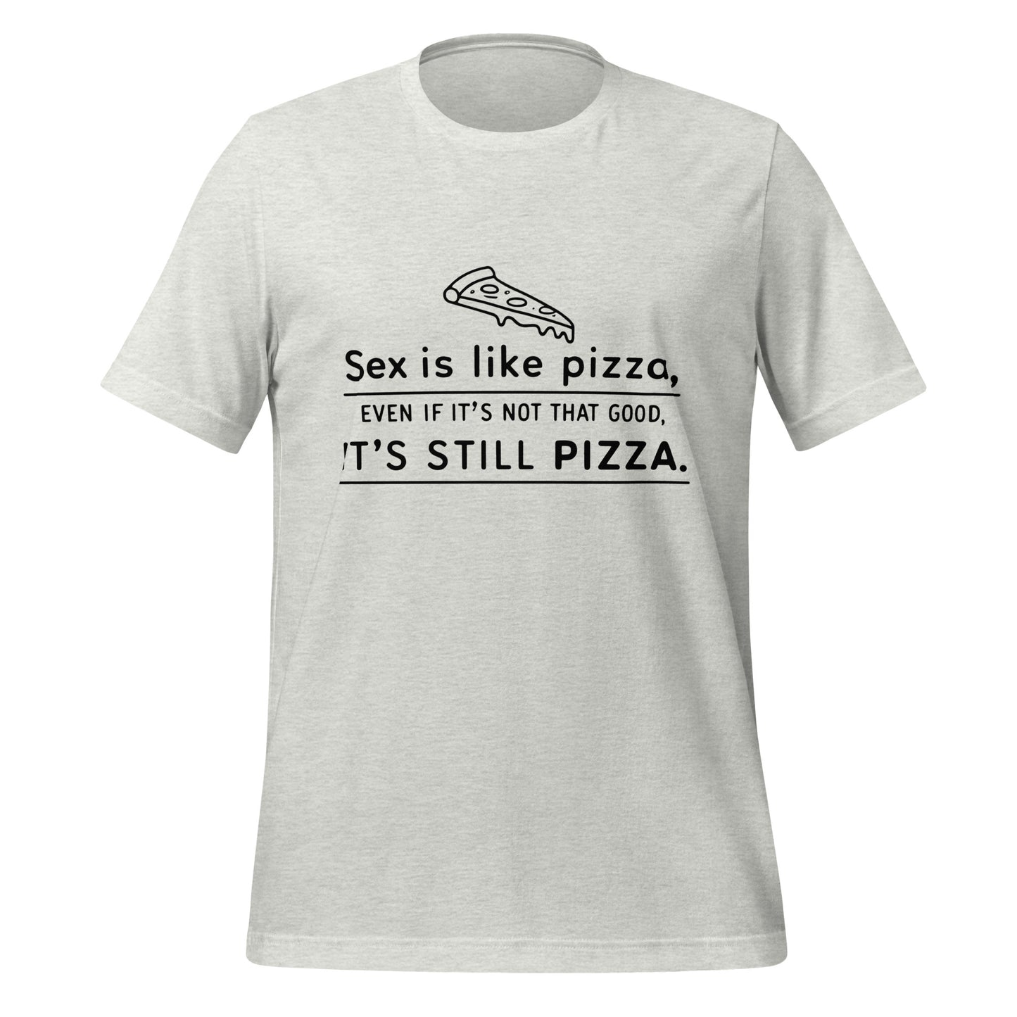 SEX IS LIKE PIZZA - Unisex Tee