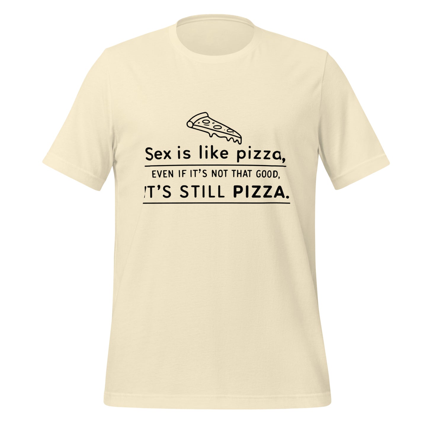 SEX IS LIKE PIZZA - Unisex Tee