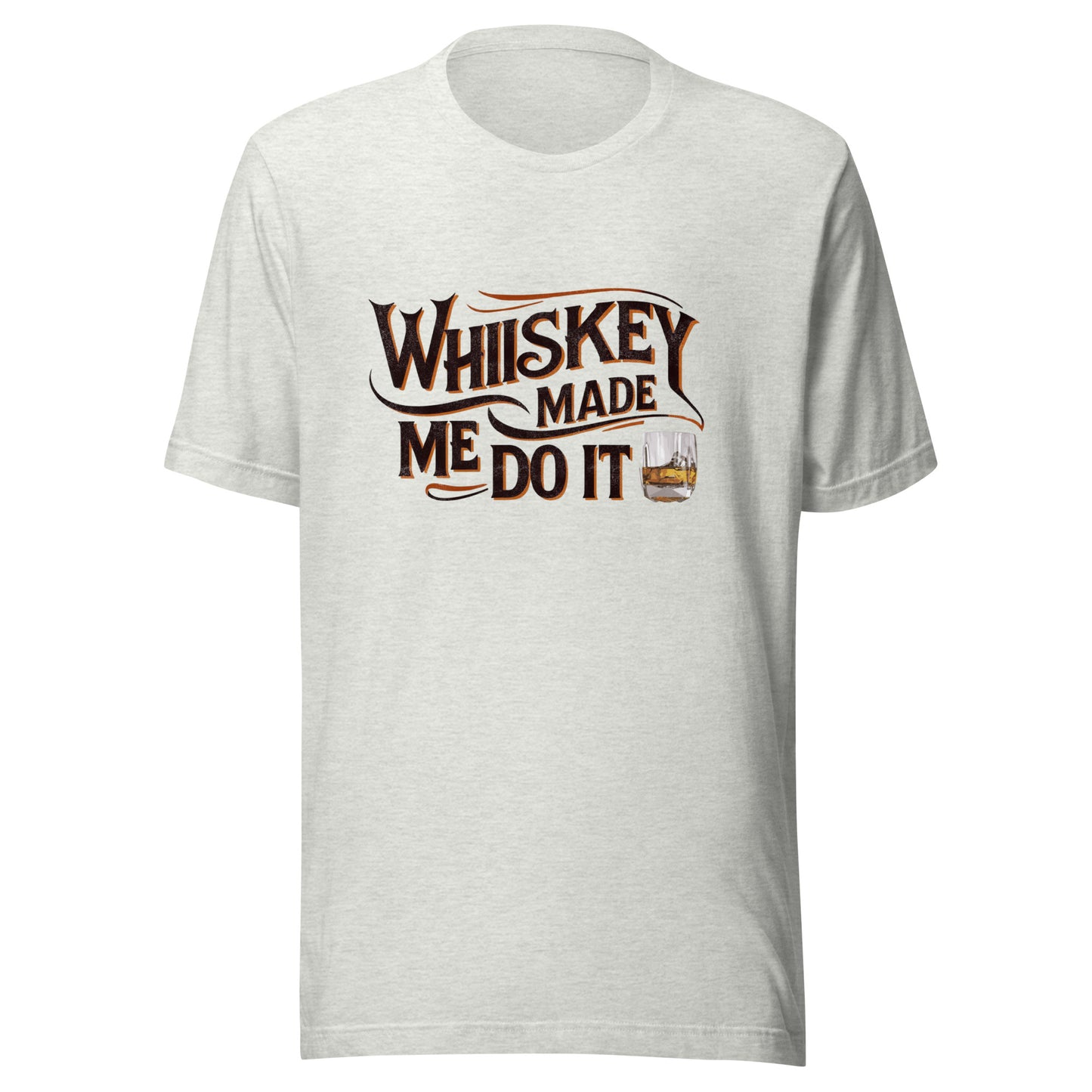 Whiskey Made Me Do It Unisex Tee