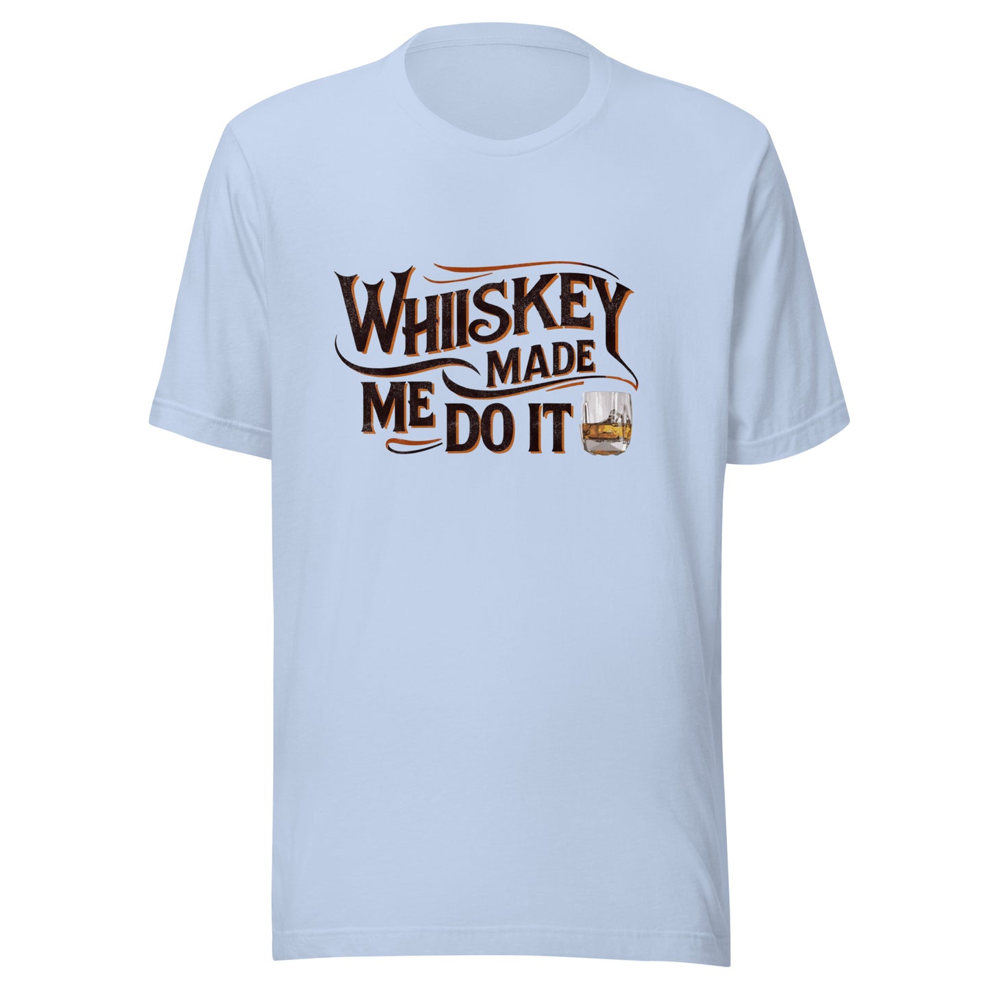 Whiskey Made Me Do It Unisex Tee