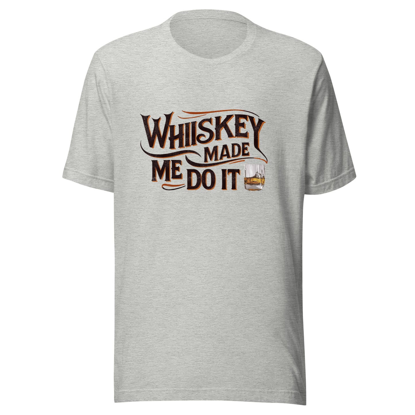 Whiskey Made Me Do It Unisex Tee