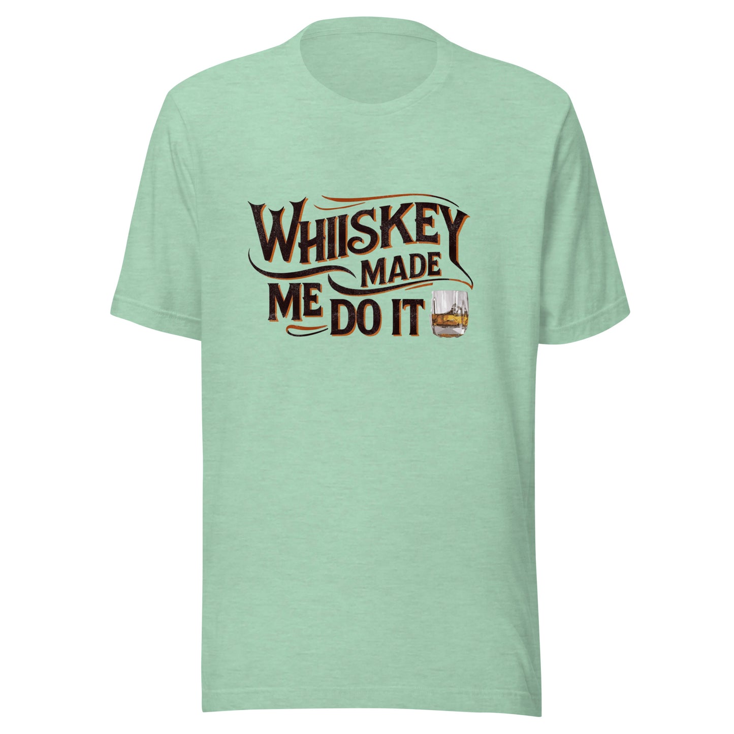 Whiskey Made Me Do It Unisex Tee