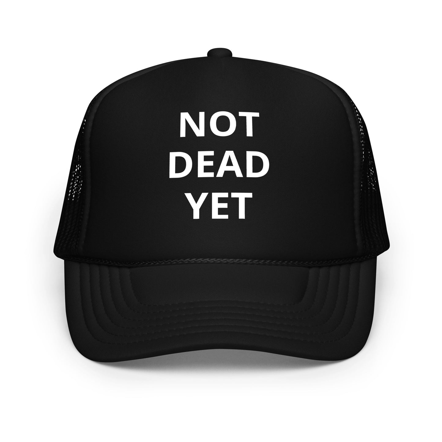 Not Dead Yet Foam trucker hat