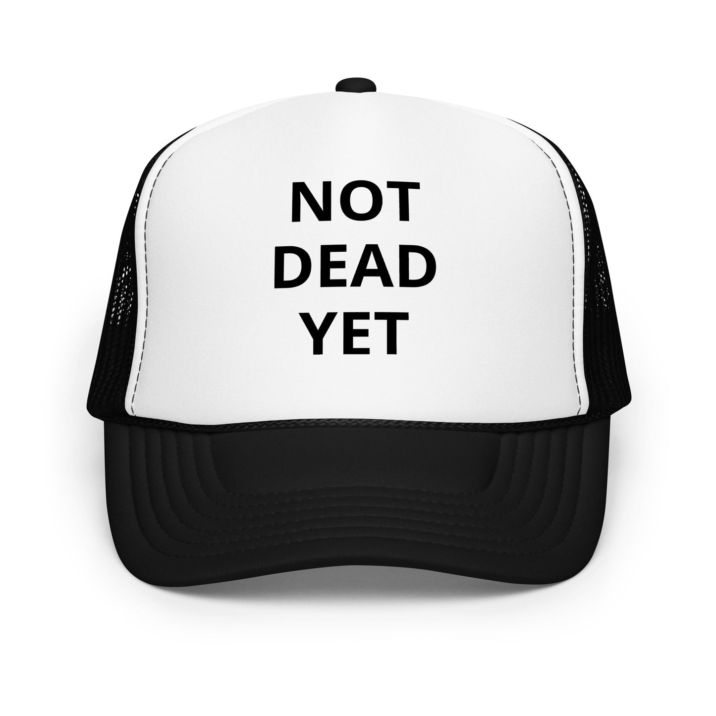 Not Dead Yet Foam trucker hat
