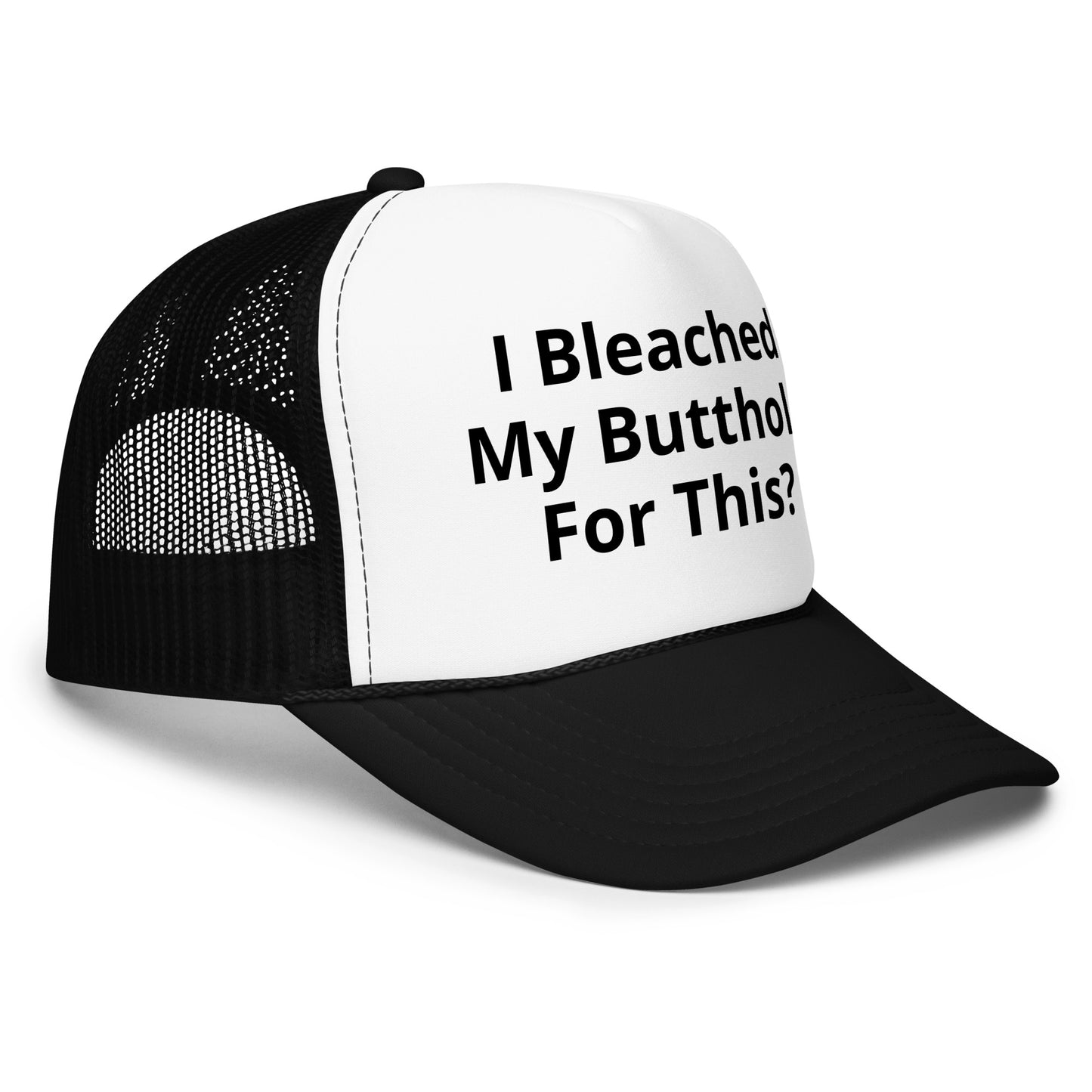 I bleached my butthole Foam trucker hat