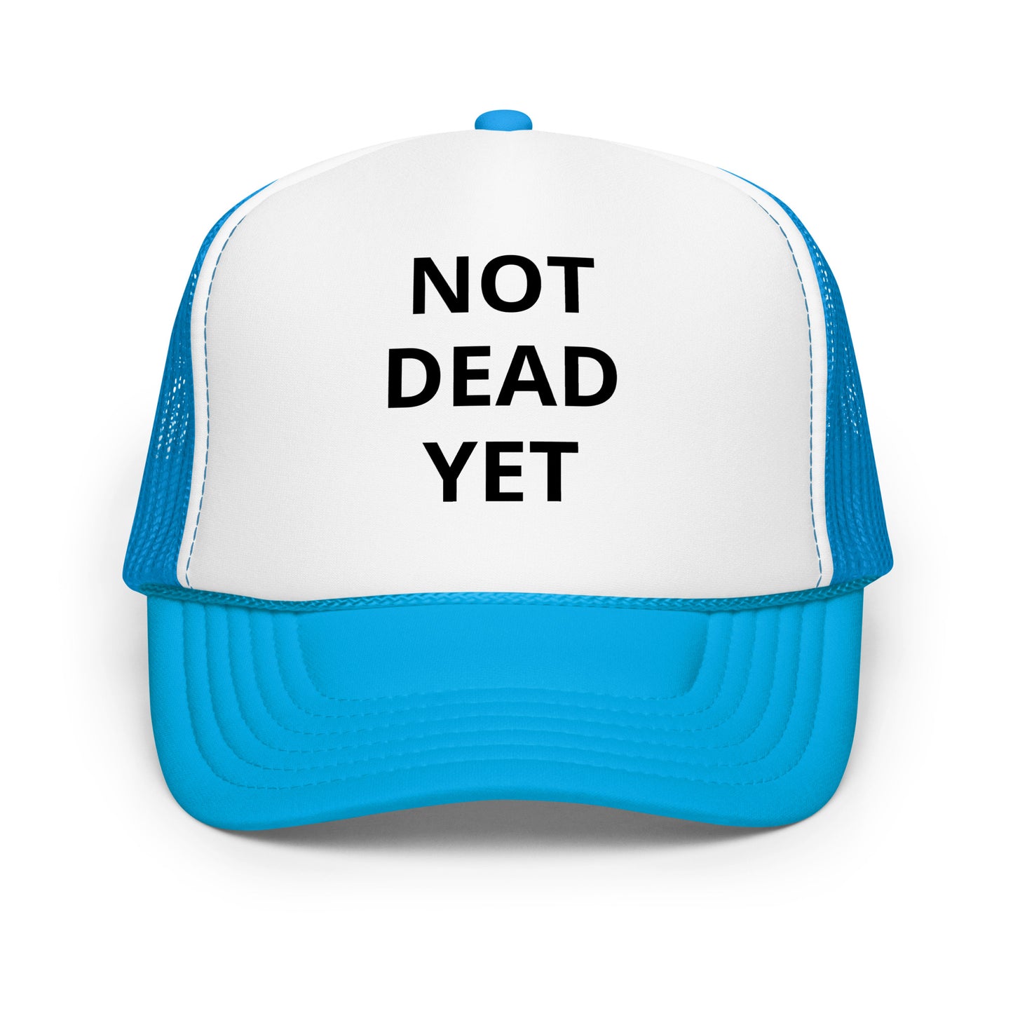 Not Dead Yet Foam trucker hat
