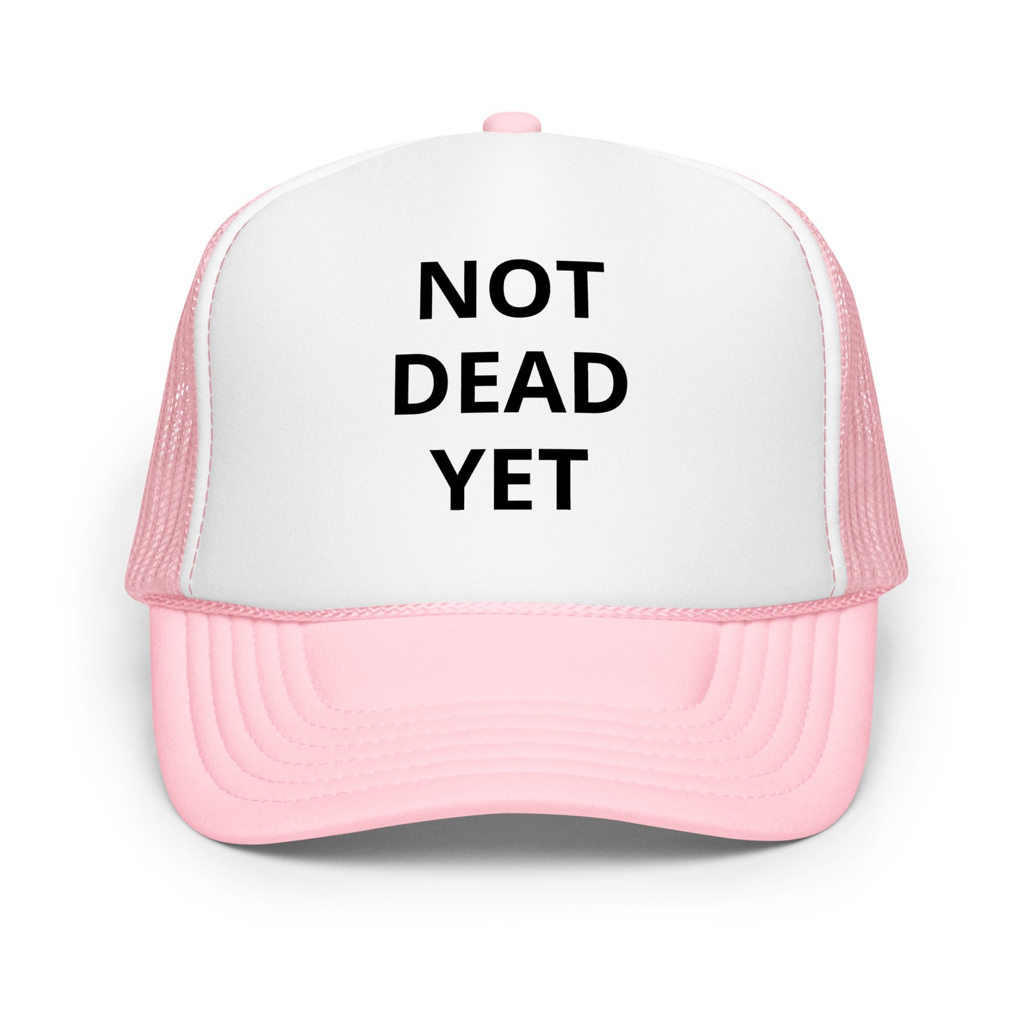 Not Dead Yet Foam trucker hat