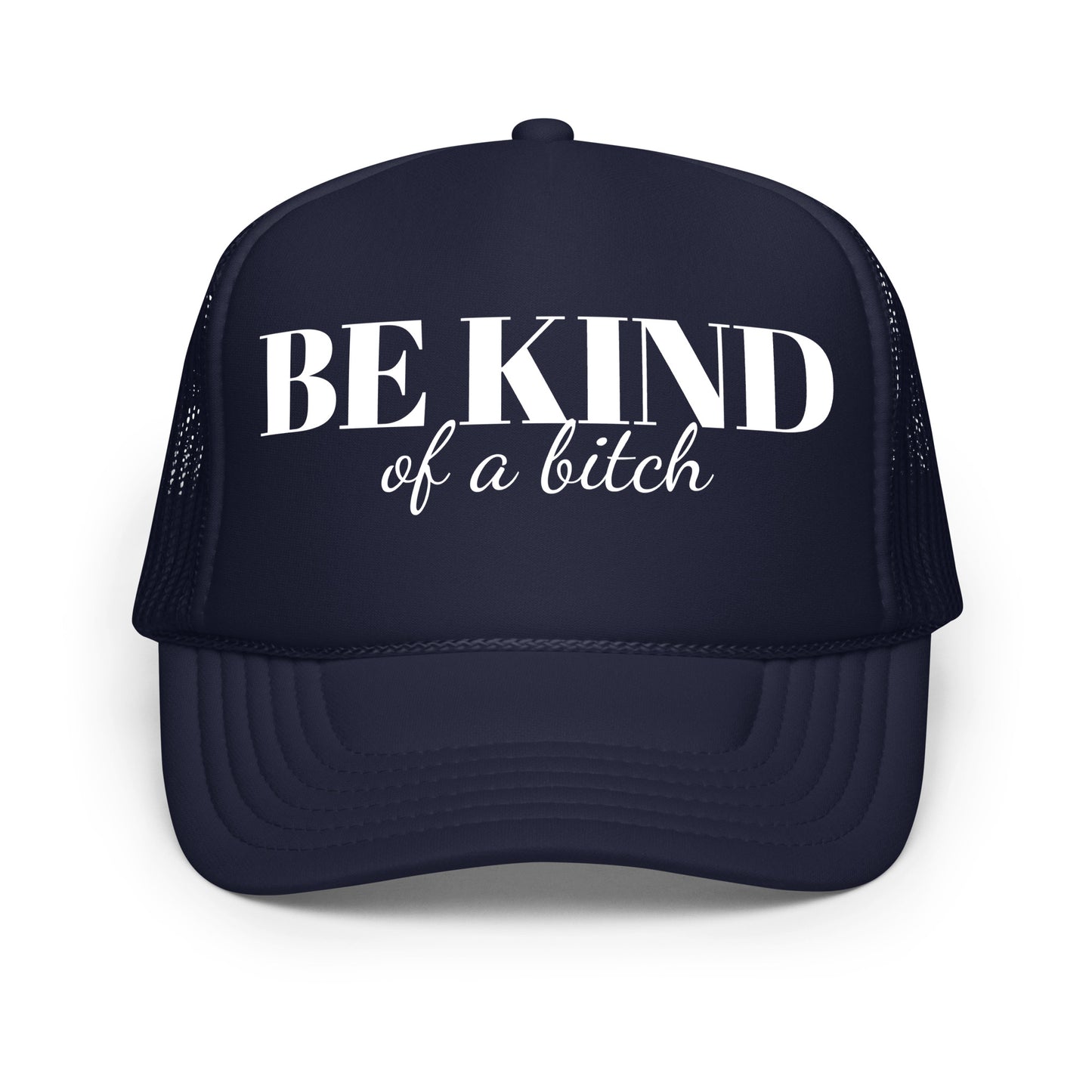Be Kind Bitch Foam trucker hat