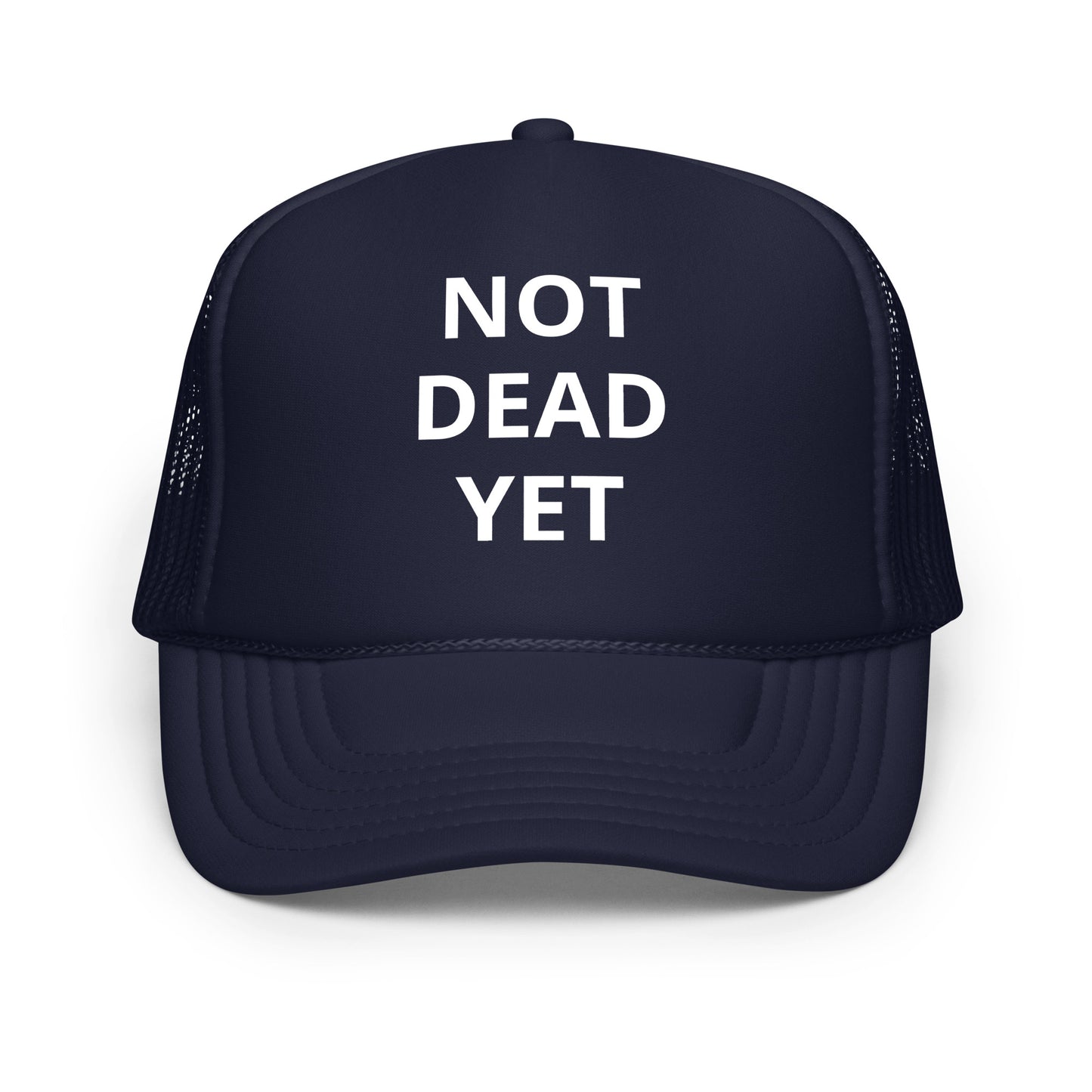 Not Dead Yet Foam trucker hat