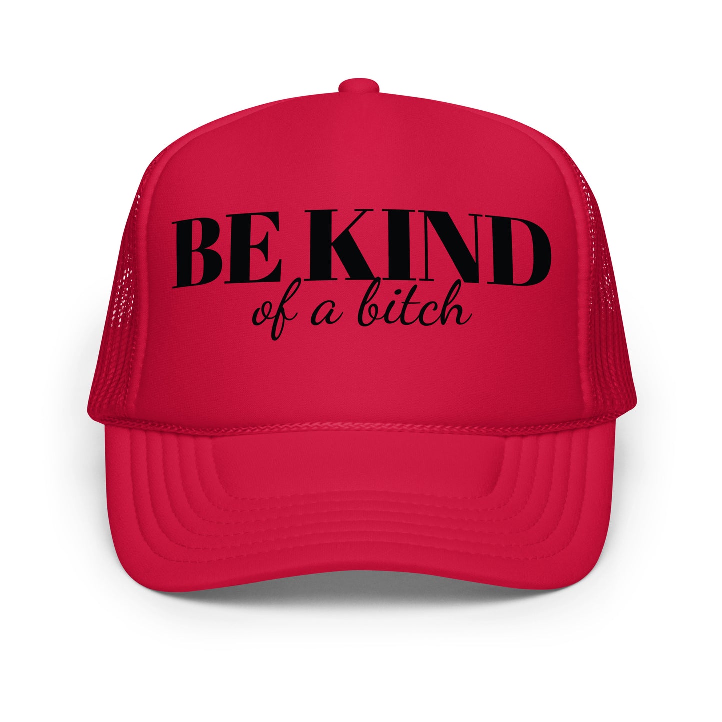 Be Kind Bitch Foam trucker hat