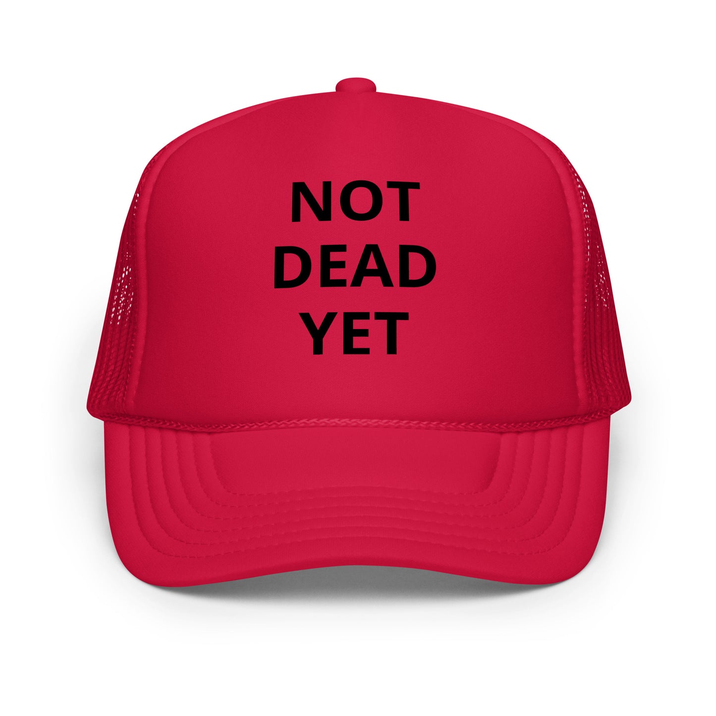 Not Dead Yet Foam trucker hat