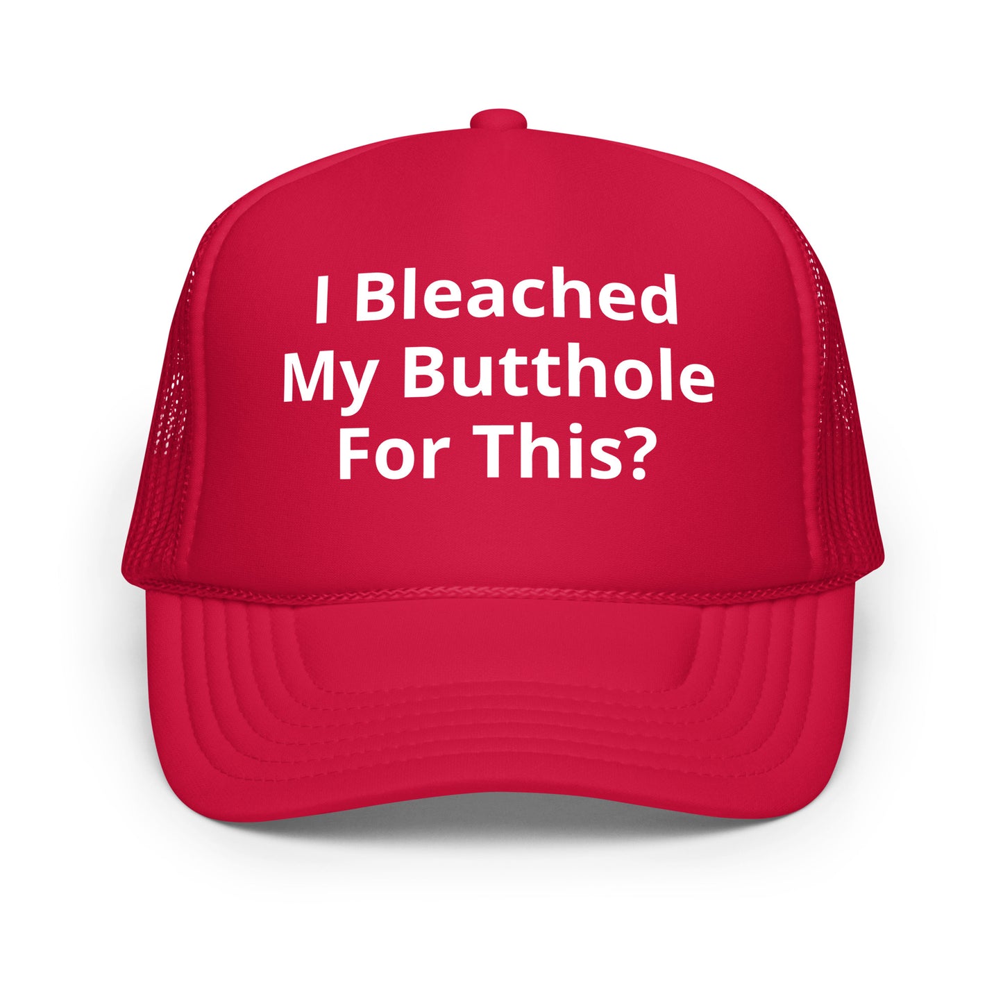 I bleached my butthole Foam trucker hat