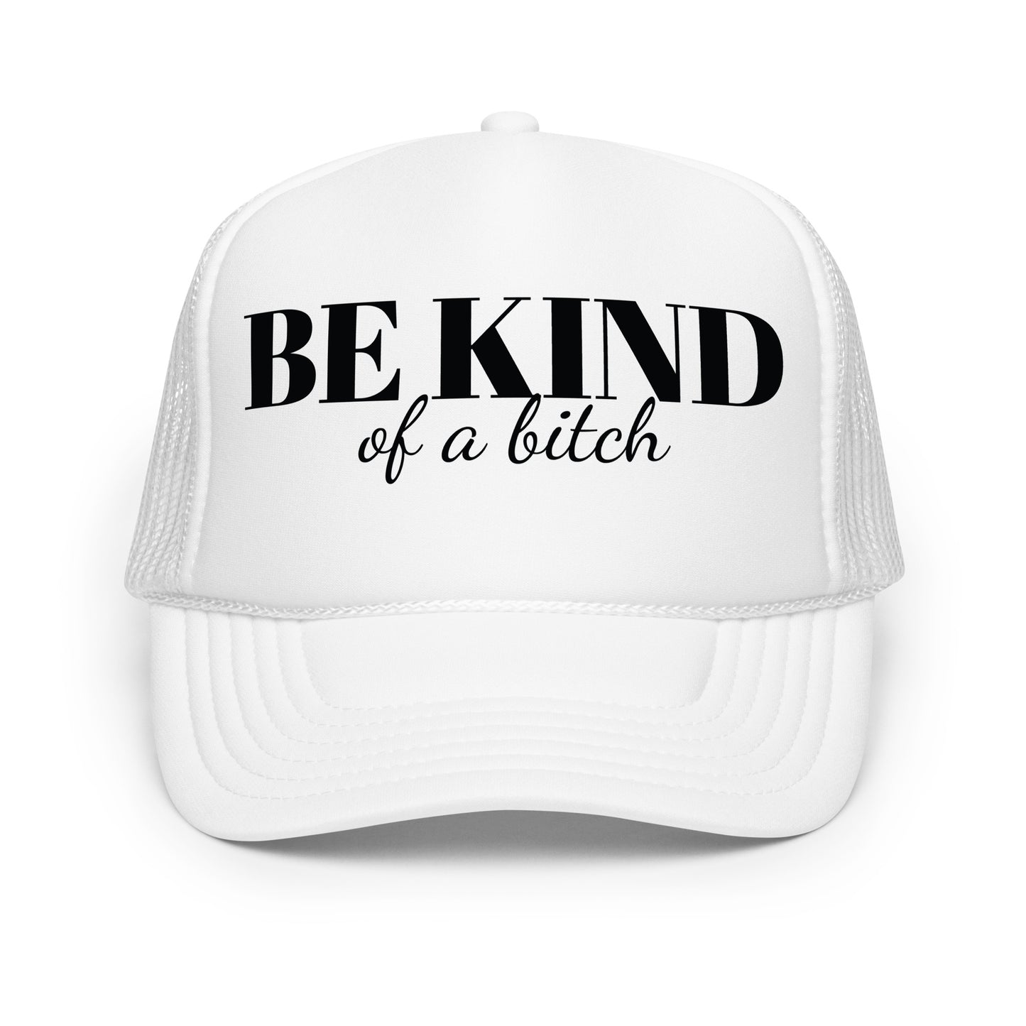 Be Kind Bitch Foam trucker hat
