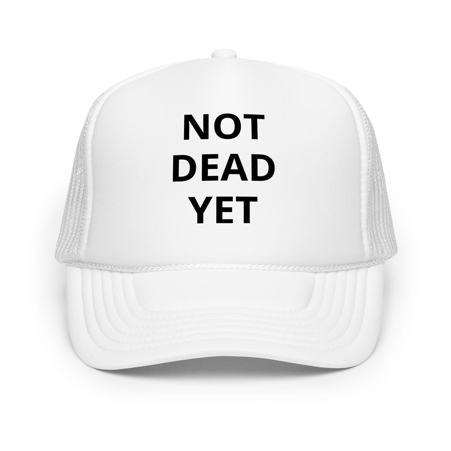 Not Dead Yet Foam trucker hat