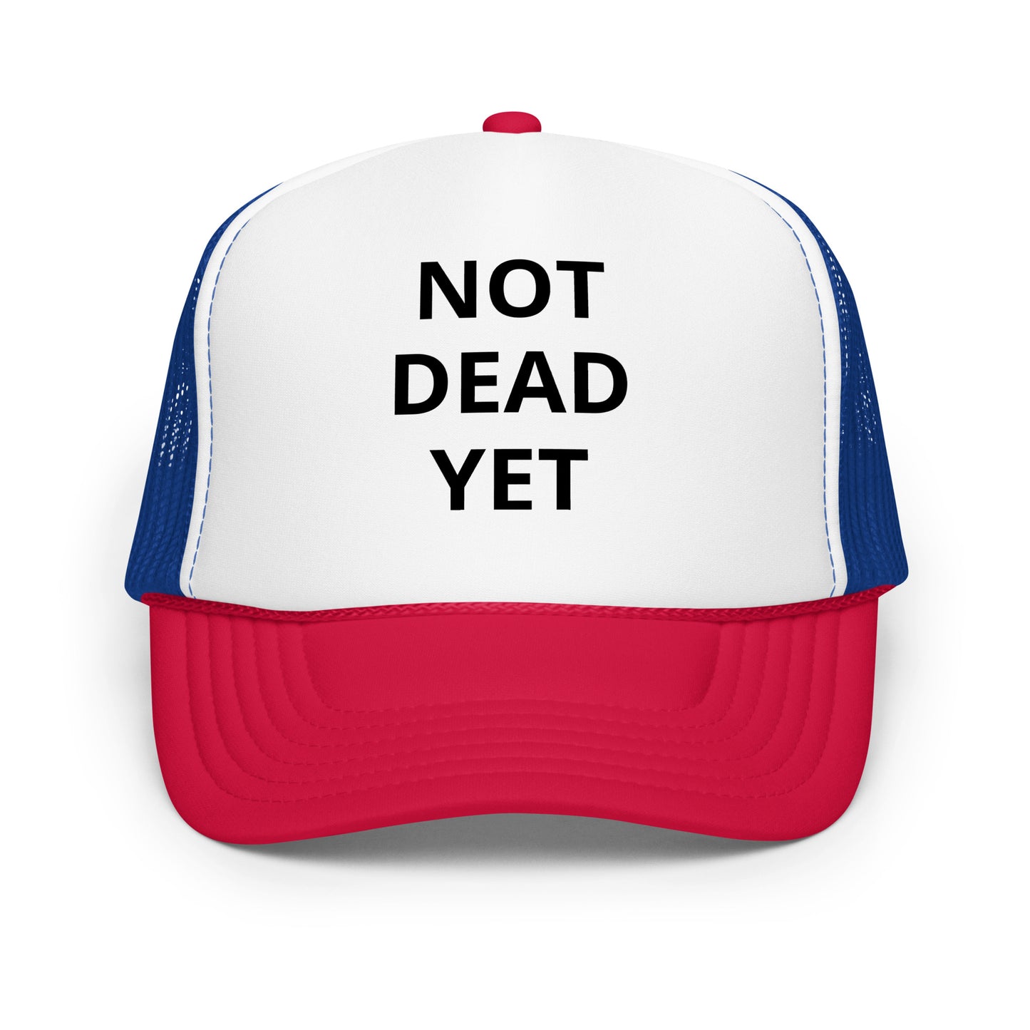 Not Dead Yet Foam trucker hat