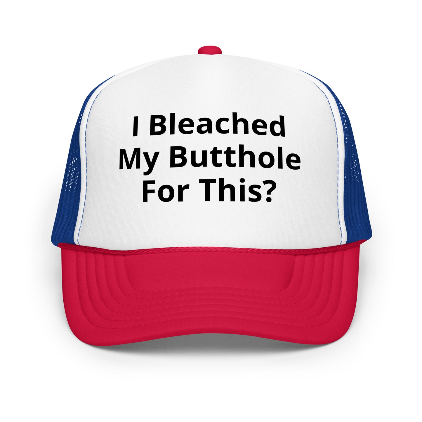 I bleached my butthole Foam trucker hat