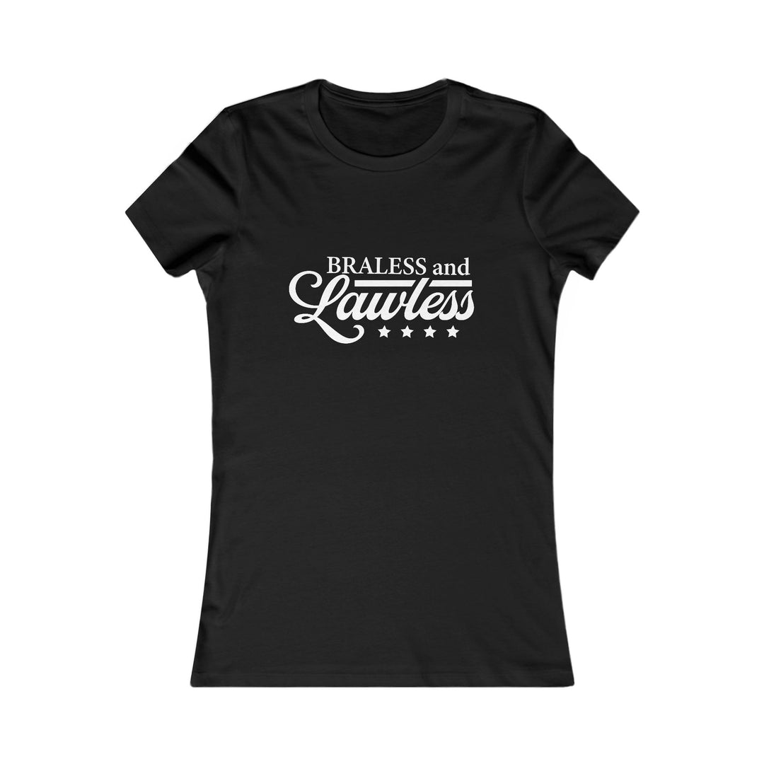 Braless and Lawless Women's Tee - Empowering T-Shirt for Bold Women
