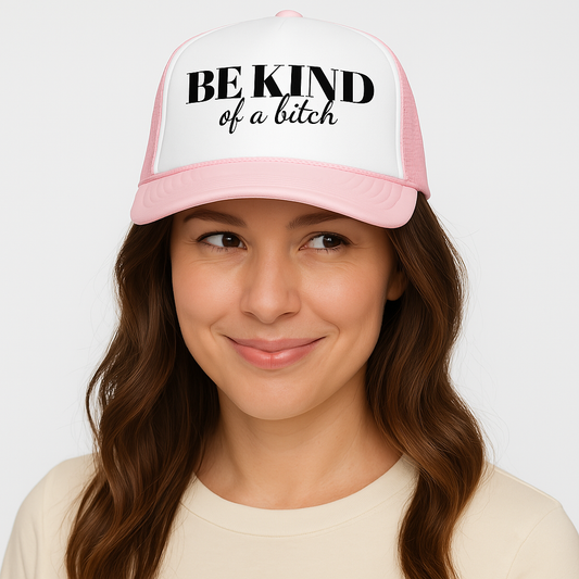Be Kind Bitch Foam trucker hat
