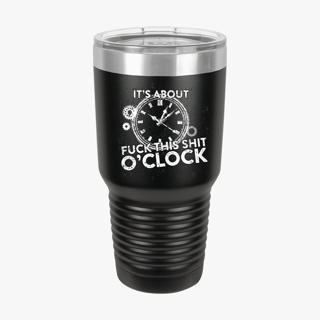 Fuck this shit o'clock tumbler 30oz black notorious tee front