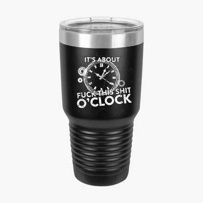 Fuck this shit o'clock tumbler 30oz black notorious tee front