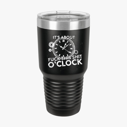 Fuck this shit o'clock tumbler 30oz black notorious tee front