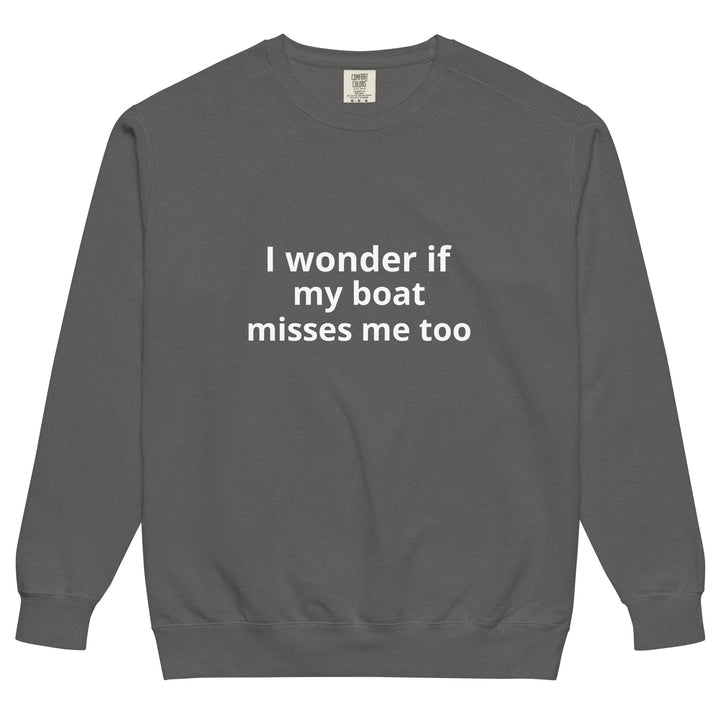 My Boat Misses Me Unisex garment-dyed sweatshirt