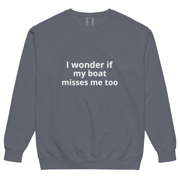 My Boat Misses Me Unisex garment-dyed sweatshirt