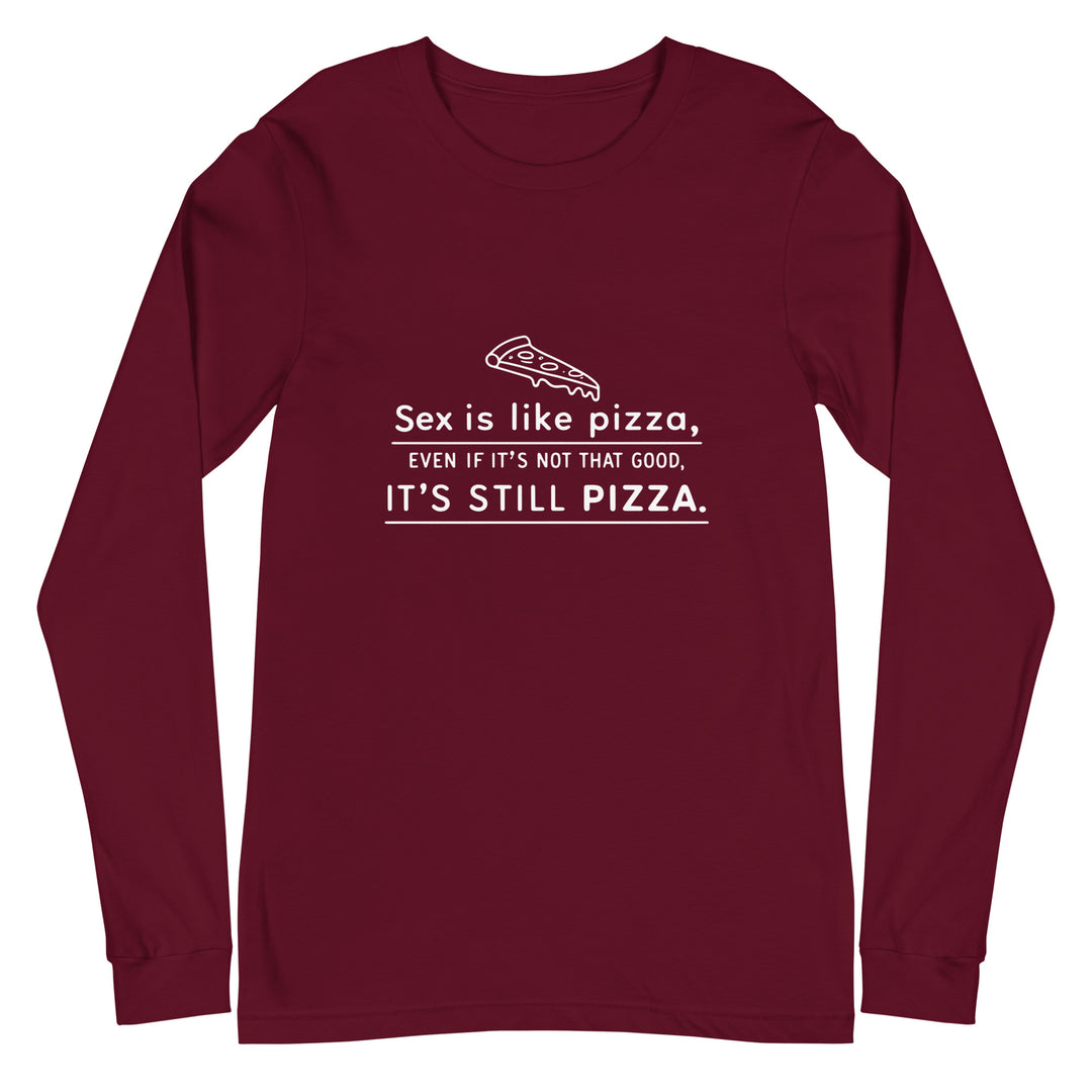 SEX IS LIKE PIZZA - Unisex Long Sleeve Tee