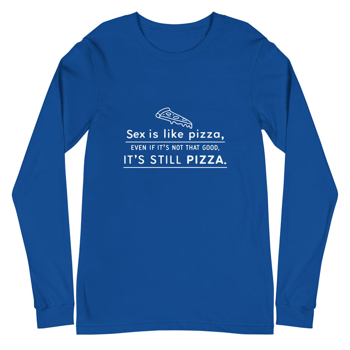 SEX IS LIKE PIZZA - Unisex Long Sleeve Tee