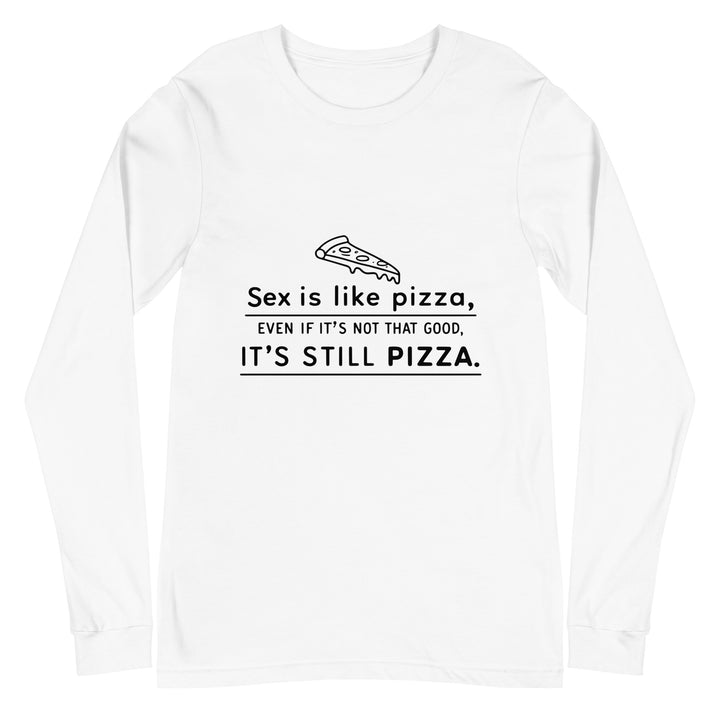 SEX IS LIKE PIZZA - Unisex Long Sleeve Tee