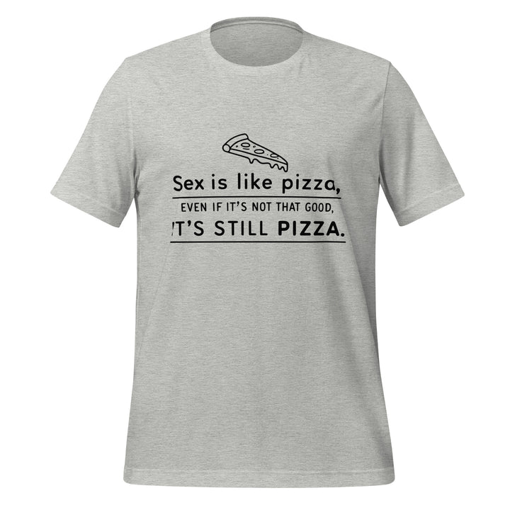 SEX IS LIKE PIZZA - Unisex Tee