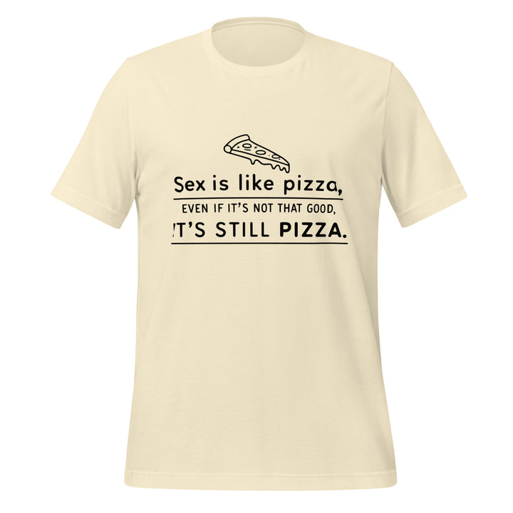 SEX IS LIKE PIZZA - Unisex Tee