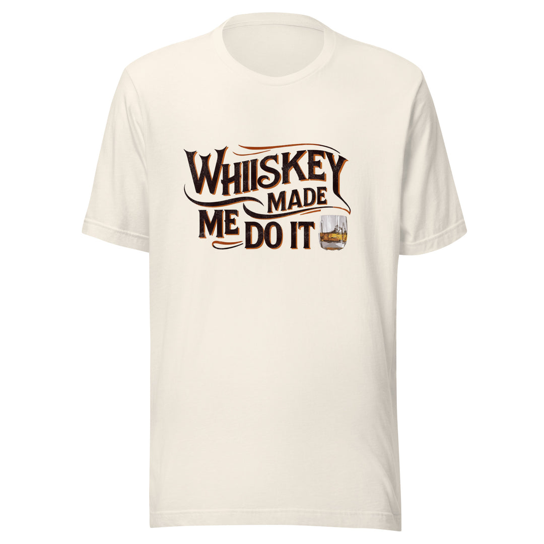 Whiskey Made Me Do It Unisex Tee