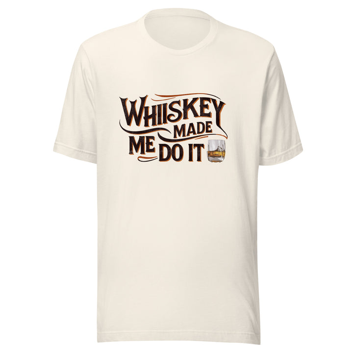 Whiskey Made Me Do It Unisex Tee