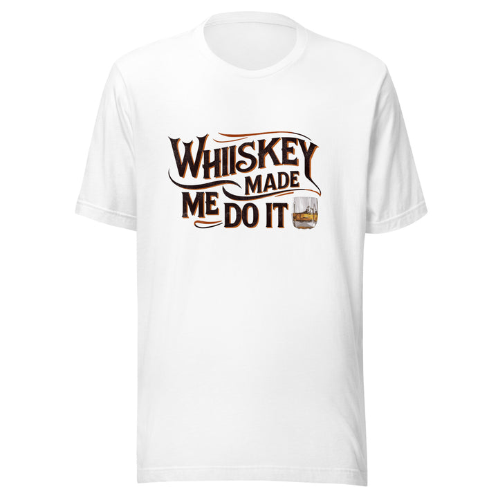 Whiskey Made Me Do It Unisex Tee