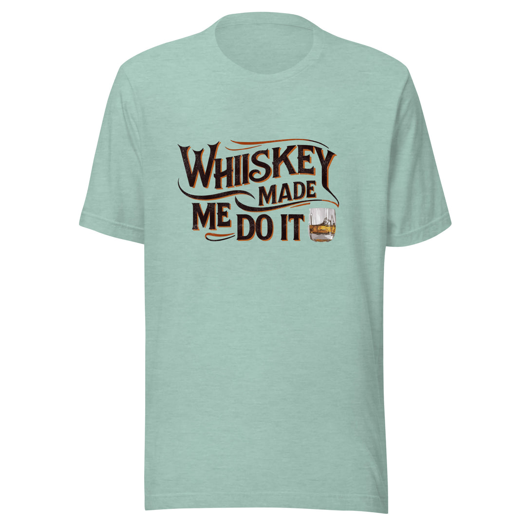 Whiskey Made Me Do It Unisex Tee