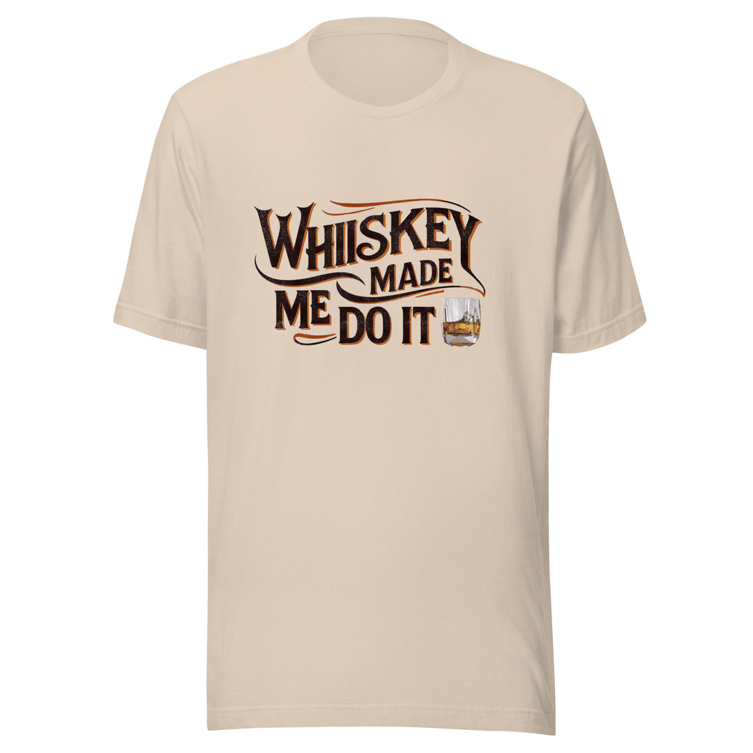 Whiskey Made Me Do It Unisex Tee