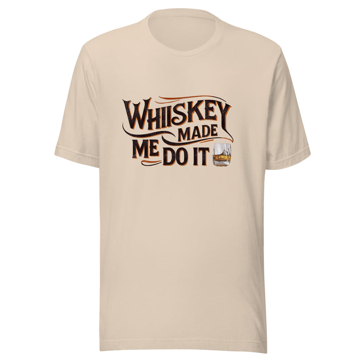 Whiskey Made Me Do It Unisex Tee