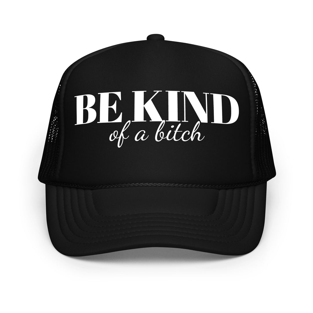Be Kind Bitch Foam trucker hat